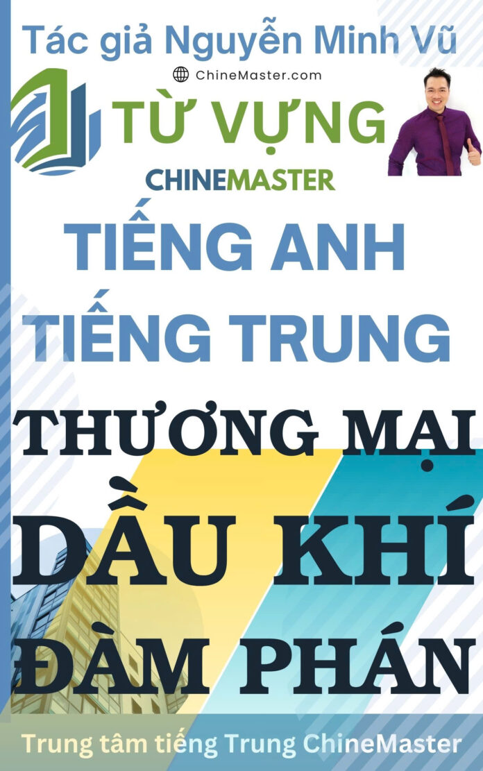 Từ vựng tiếng Trung Thương mại Đàm phán Dầu Khí - Tác giả Nguyễn Minh Vũ