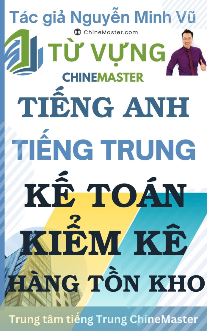 từ vựng tiếng trung tiếng anh kế toán kiểm kê hàng tồn kho Từ vựng tiếng Anh Kế toán Kiểm kê hàng tồn kho Tác giả Nguyễn Minh Vũ
