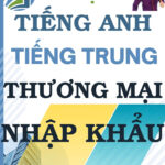 Từ vựng tiếng Trung Thương mại Nhập khẩu - Tác giả Nguyễn Minh Vũ