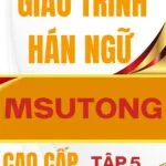 Giáo trình MSUTONG cao cấp tập 5 giáo trình Hán ngữ MSUTONG tác giả Nguyễn Minh Vũ