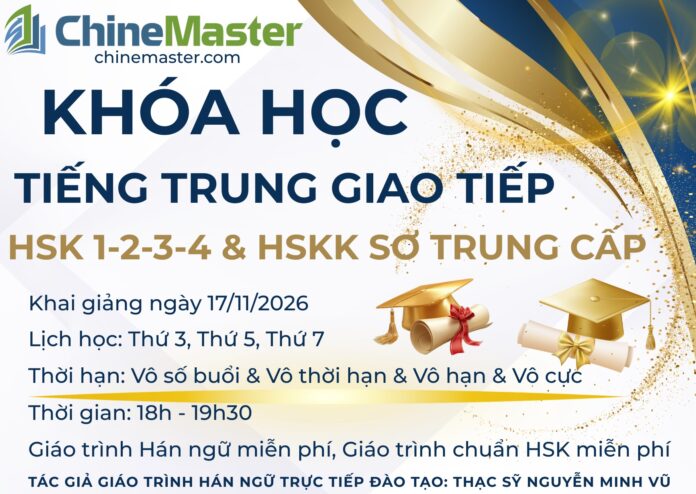 Khóa học tiếng Trung HSK 1-2-3-4 HSKK sơ trung cấp khai giảng ngày 17/11/2026 trung tâm tiếng trung chinemaster